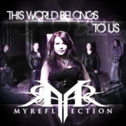 My Reflection : This World Belongs to Us